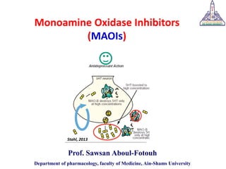 Prof. Sawsan Aboul-Fotouh
Department of pharmacology, faculty of Medicine, Ain-Shams University
Monoamine Oxidase Inhibitors
(MAOIs)
Stahl, 2013
 