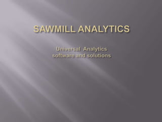SAWMILL ANALYTICSUniversal  Analyticssoftware and solutions 