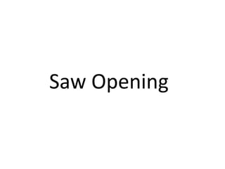 Saw Opening
 