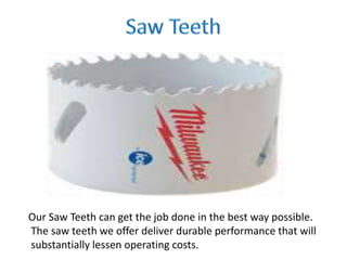 Our Saw Teeth can get the job done in the best way possible.
The saw teeth we offer deliver durable performance that will
substantially lessen operating costs.
 