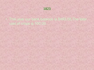 1823

• This year our bank balance is $493.00.The total
  cost of crops is 100.00.
 