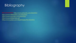 Bibliography
RECOMMENDED http://www.ipfactly.com/blobfish/
http://www.Wikipedia.com/blobfish/
http://www.answers.com/blobfish/
http://www.slideshare.net
http://www.prezi.com/5jzgitshjqzp/the-blobfish/
 