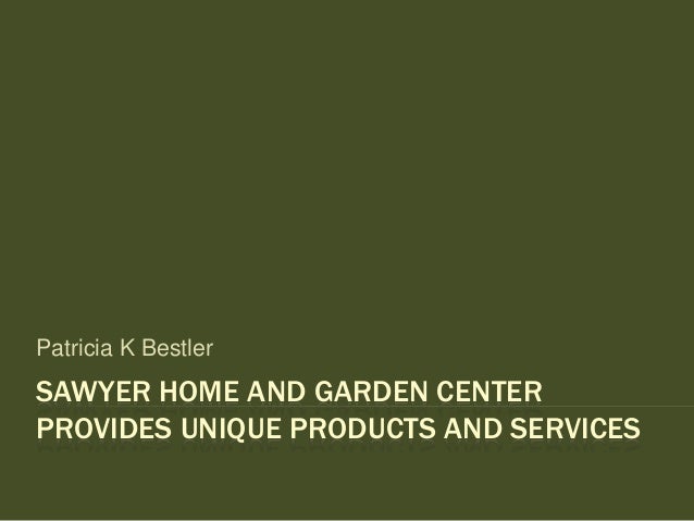 sawyer home and garden center provides unique products and services patricia k bestler - Sawyer Garden Center sawyer home and garden center provides unique products and services patricia k bestler - Sawyer Garden Center