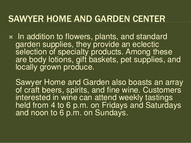 Sawyer Home And Garden Center Provides Unique Products And Services