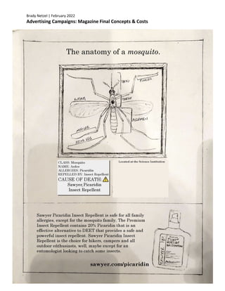 Brady Netzel | February 2022
Advertising Campaigns: Magazine Final Concepts & Costs
The anatomy of a mosquito.
 