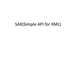 SAX(Simple API for XML)
 