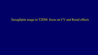 Saxagliptin usage in T2DM: focus on CV and Renal effects
 