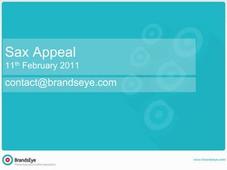 Sax Appeal11th February 2011 contact@brandseye.com 