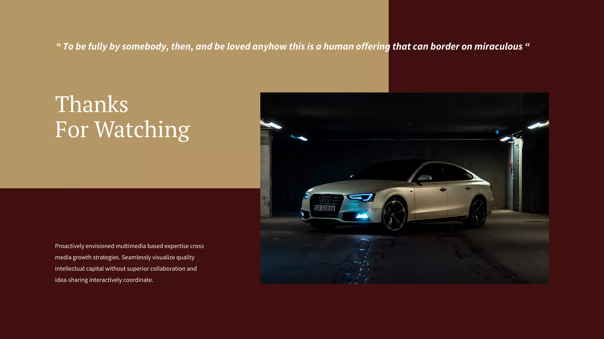 “ To be fully by somebody, then, and be loved anyhow this is a human offering that can border on miraculous “
Thanks
For Watching
Proactively envisioned multimedia based expertise cross
media growth strategies. Seamlessly visualize quality
intellectual capital without superior collaboration and
idea-sharing interactively coordinate.
 
