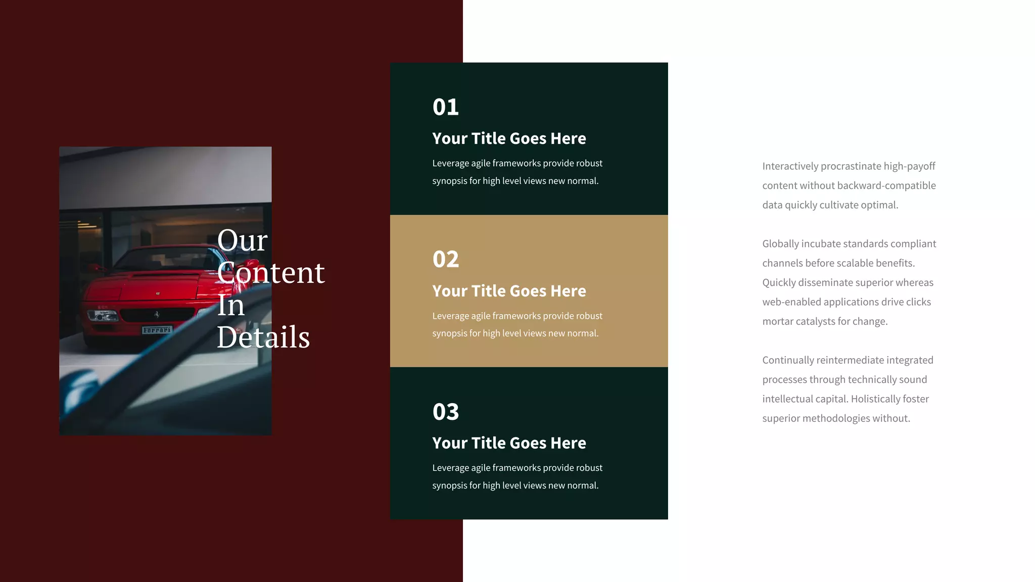 Interactively procrastinate high-payoff
content without backward-compatible
data quickly cultivate optimal.
Globally incubate standards compliant
channels before scalable benefits.
Quickly disseminate superior whereas
web-enabled applications drive clicks
mortar catalysts for change.
Continually reintermediate integrated
processes through technically sound
intellectual capital. Holistically foster
superior methodologies without.
Your Title Goes Here
Leverage agile frameworks provide robust
synopsis for high level views new normal.
01
Your Title Goes Here
Leverage agile frameworks provide robust
synopsis for high level views new normal.
02
Your Title Goes Here
Leverage agile frameworks provide robust
synopsis for high level views new normal.
03
Our
Content
In
Details
 
