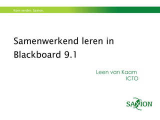 Samenwerkend leren in Blackboard 9.1 Leen van Kaam  ICTO 