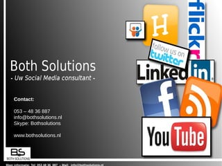 Contact:

053 – 48 36 887
info@bothsolutions.nl
Skype: Bothsolutions

www.bothsolutions.nl
 