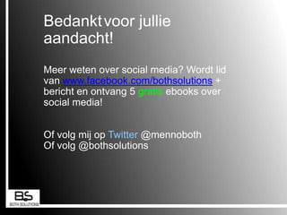Hoe passen wij Mond tot mond reclame toe?Informatiehttp://www.youtube.com/watch?v=tNKa9psUV98– Netwerk meetings– Facebook www.facebook.com/bothsolutions– Linkedin  – Blog– Twitter– Radio, Tv en krant– Geven van seminar– BeursWeb 2.0http://www.youtube.com/watch?v=1D9PikBzNNo&feature=related