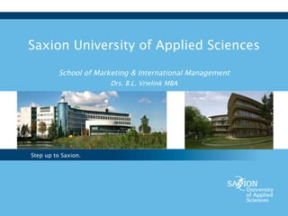Saxion University of Applied Sciences   School of Marketing & International Management Drs. B.L. Vrielink MBA 