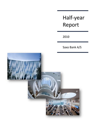 Half-year
Report
2010
Saxo Bank A/S
 