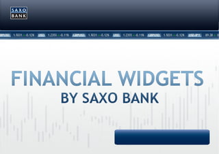 SAXO BANK LAUNCHES NEW SUITE OF FREE FOREX WIDGETS
FOREX CONTENT SHARING PROGRAM IS AVAILABLE FOR ALL WEBSITES




                                                              VISIT THE OFFICIAL WEBSITE
1|
 