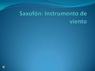 Saxofón: Instrumento de viento 