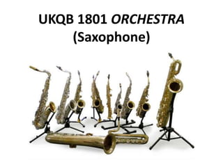 UKQB 1801 ORCHESTRA 
(Saxophone) 
 