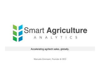 Smart Agriculture Analytics
Manuela Zoninsein, Founder & CEO
Accelerating agritech sales, globally.
 