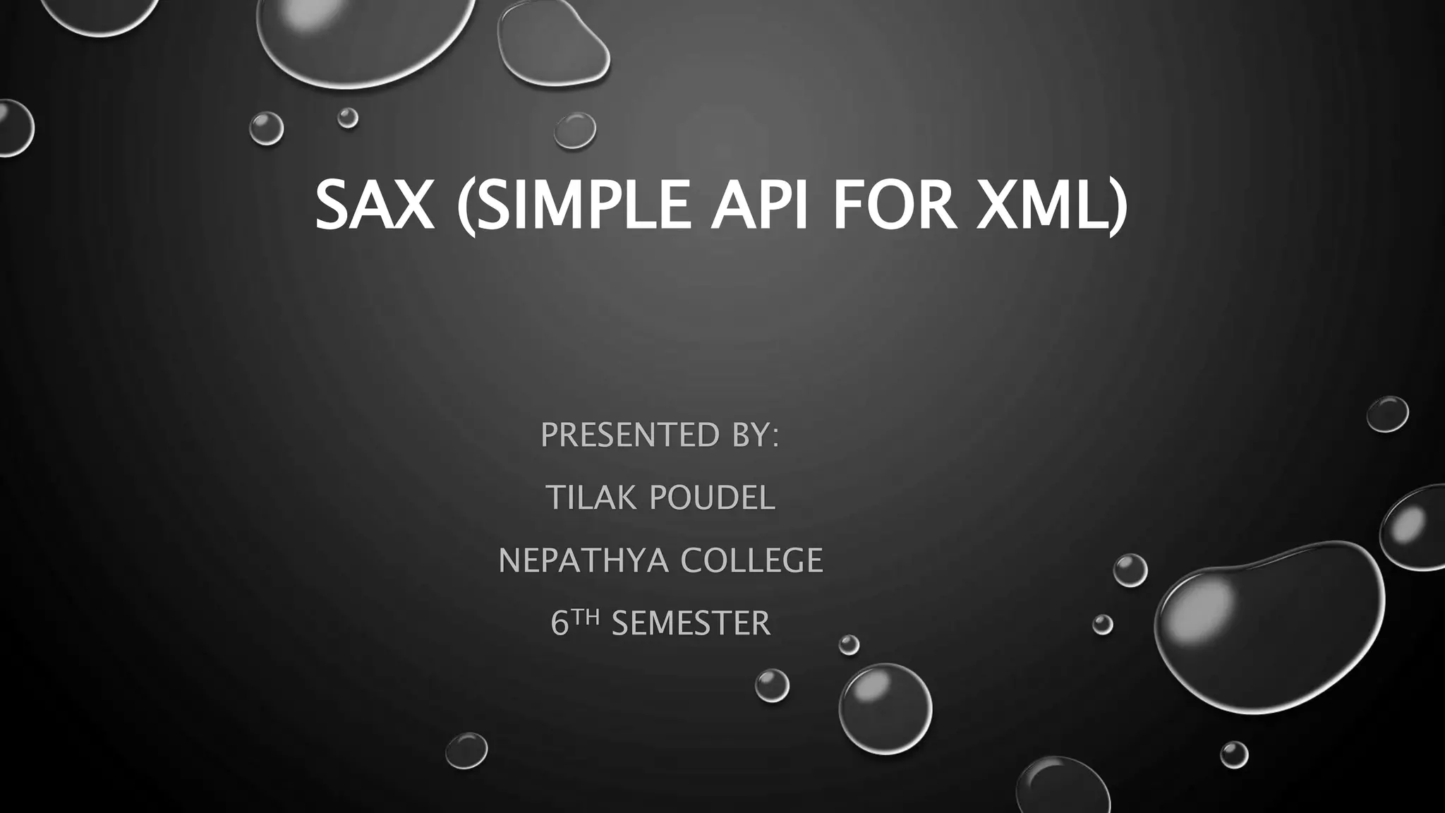 SAX (SIMPLE API FOR XML) PRESENTED BY: TILAK POUDEL NEPATHYA COLLEGE 6TH SEMESTER 