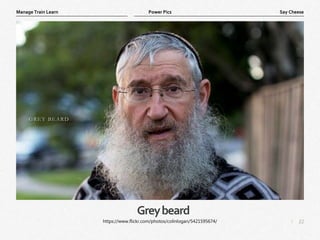 22
|
Say Cheese
Manage Train Learn Power Pics
Greybeard
https://www.flickr.com/photos/colinlogan/5421595674/
 