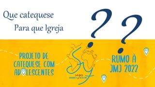 Que catequese
Para que Igreja
 
