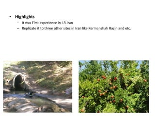 • Highlights
– It was First experience in I.R.Iran
– Replicate it to three other sites in Iran like Kermanshah Razin and etc.
 