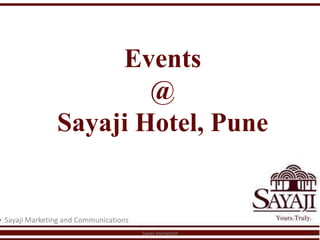 Events
                      @
              Sayaji Hotel, Pune


Sayaji Marketing and Communications
                                      Sayaji marketing
 