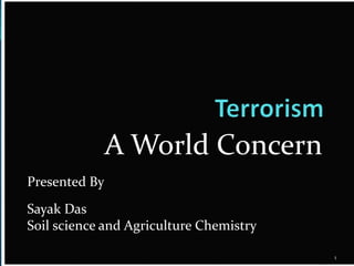 A World Concern
1
Presented By
Sayak Das
Soil science and Agriculture Chemistry
 