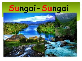 Sungai-Sungai
 