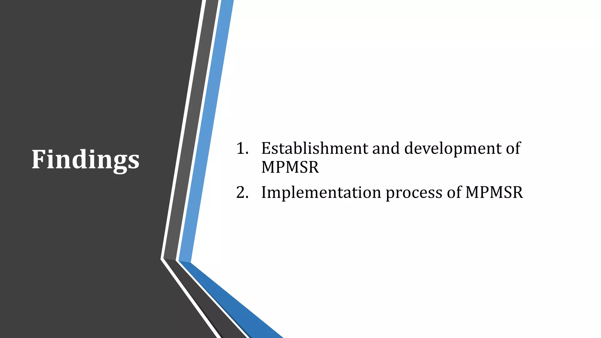 Findings
1. Establishment and development of
MPMSR
2. Implementation process of MPMSR
 