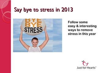 Say bye to stress in 2013

                      Follow some
                      easy & interesting
                      ways to remove
                      stress in this year
 