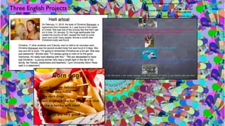 Examples:   Screenshots from projects

Three English Projects   Some words YOU wrote
                                                      A short video clip?
                                                       30 seconds max
                          Screenshots from wiki pages or websites you made
 