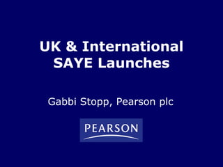 UK & International SAYE Launches Gabbi Stopp, Pearson plc 