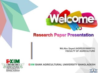 Md.Abu Sayed (AGRS2019000711)
FACULTY OF AGRICULTURE
EXIM BANK AGRICULTURAL UNIVERSITY BANGLADESH
1
 
