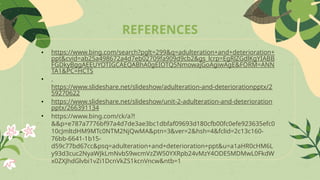 REFERENCES
• https://www.bing.com/search?pglt=299&q=adulteration+and+deterioration+
ppt&cvid=ab25a498672a4d7eb02709fa909d9cb2&gs_lcrp=EgRlZGdlKgYIABB
FGDkyBggAEEUYOTIGCAEQABhA0gEIOTQ5NmowajGoAgiwAgE&FORM=ANN
TA1&PC=HCTS
• .
https://www.slideshare.net/slideshow/adulteration-and-deteriorationpptx/2
59270622
• https://www.slideshare.net/slideshow/unit-2-adulteration-and-deterioration
pptx/266391134
• https://www.bing.com/ck/a?!
&&p=e787a7776bf97a4d7de3ae3bc1dbfaf09693d180cfb00fc0efe923635efc0
10cJmltdHM9MTc0NTM2NjQwMA&ptn=3&ver=2&hsh=4&fclid=2c13c160-
76bb-6641-1b15-
d59c77bd67cc&psq=adulteration+and+deterioration+ppt&u=a1aHR0cHM6L
y93d3cuc2NyaWJkLmNvbS9wcmVzZW50YXRpb24vMzY4ODE5MDMwL0FkdW
x0ZXJhdGlvbi1vZi1DcnVkZS1kcnVncw&ntb=1
 