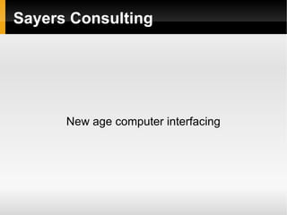 Sayers Consulting New age computer interfacing 
