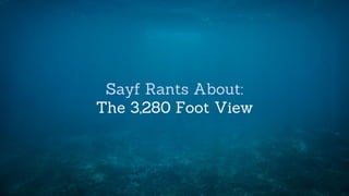 Sayf Rants About:
The 3,280 Foot View
 