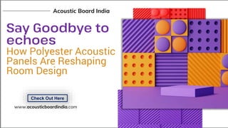 Say Goodbye to
echoes
How Polyester Acoustic
Panels Are Reshaping
Room Design
www.acousticboardindia.com
Acoustic Board India
Check Out Here
 