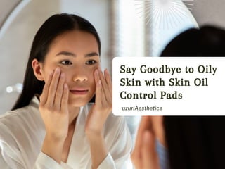 Say Goodbye to Oily
Skin with Skin Oil
Control Pads
uzuriAesthetics
 