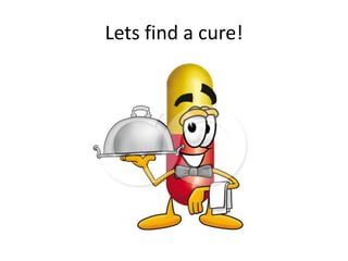 Lets find a cure!