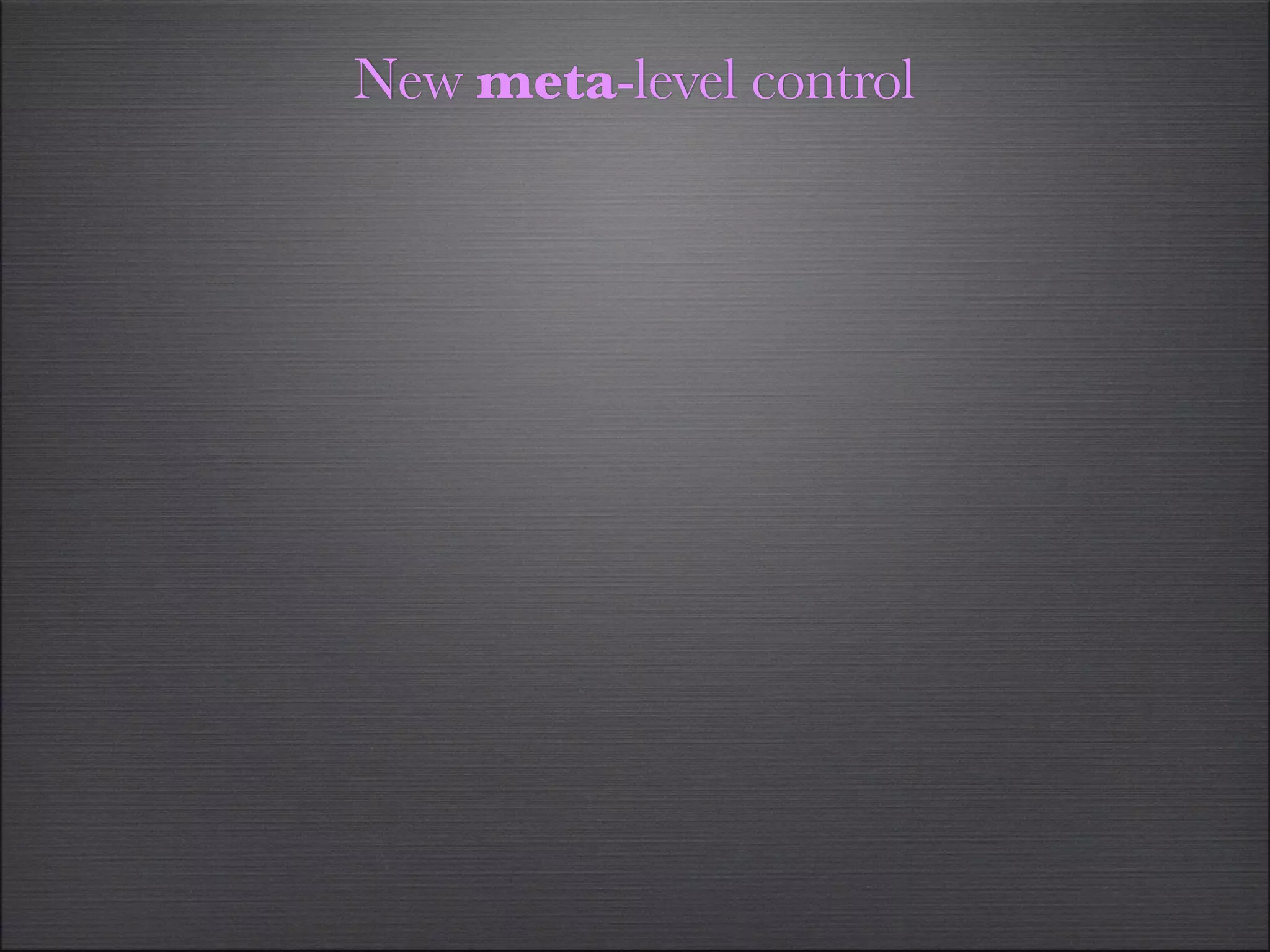 New meta-level control
 