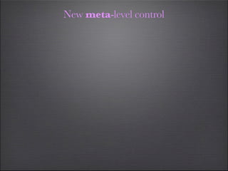 New meta-level control
 