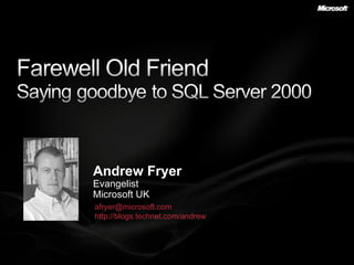 Andrew Fryer Evangelist Microsoft UK [email_address]   http://blogs.technet.com/andrew   