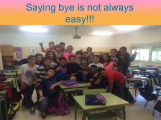 Saying bye is not always
easy!!!
 