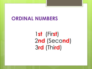 ORDINAL NUMBERS
1st (First)
2nd (Second)
3rd (Third)
 