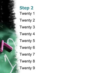 Step 2
Twenty 1
Twenty 2
Twenty 3
Twenty 4
Twenty 5
Twenty 6
Twenty 7
Twenty 8
Twenty 9