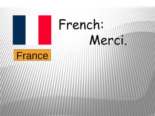 French:
             Merci.
France
 
