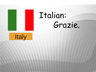 Italian:
            Grazie.
Italy
 
