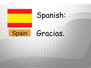 Spanish:

Spain   Gracias.
 